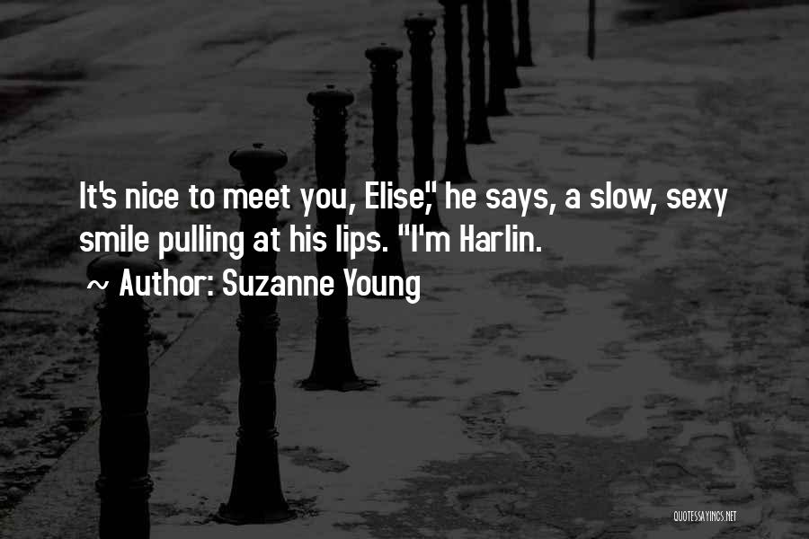 Suzanne Young Quotes: It's Nice To Meet You, Elise, He Says, A Slow, Sexy Smile Pulling At His Lips. I'm Harlin.