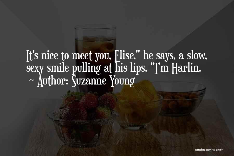 Suzanne Young Quotes: It's Nice To Meet You, Elise, He Says, A Slow, Sexy Smile Pulling At His Lips. I'm Harlin.