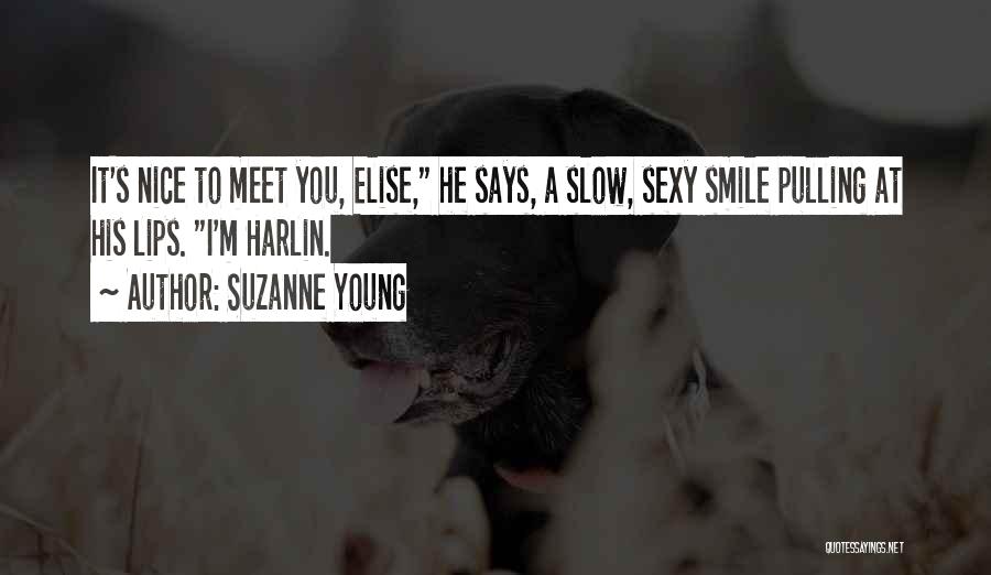 Suzanne Young Quotes: It's Nice To Meet You, Elise, He Says, A Slow, Sexy Smile Pulling At His Lips. I'm Harlin.