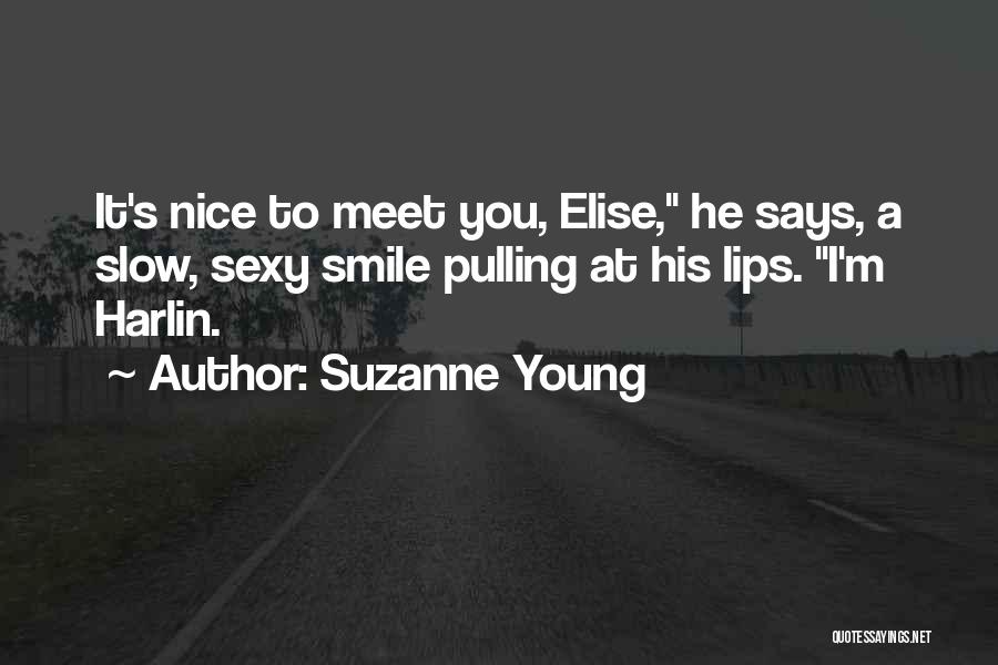 Suzanne Young Quotes: It's Nice To Meet You, Elise, He Says, A Slow, Sexy Smile Pulling At His Lips. I'm Harlin.