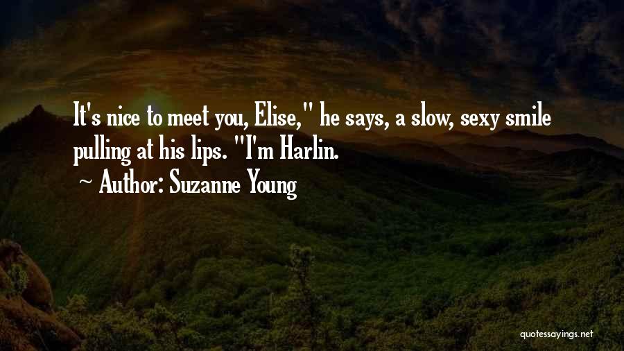 Suzanne Young Quotes: It's Nice To Meet You, Elise, He Says, A Slow, Sexy Smile Pulling At His Lips. I'm Harlin.