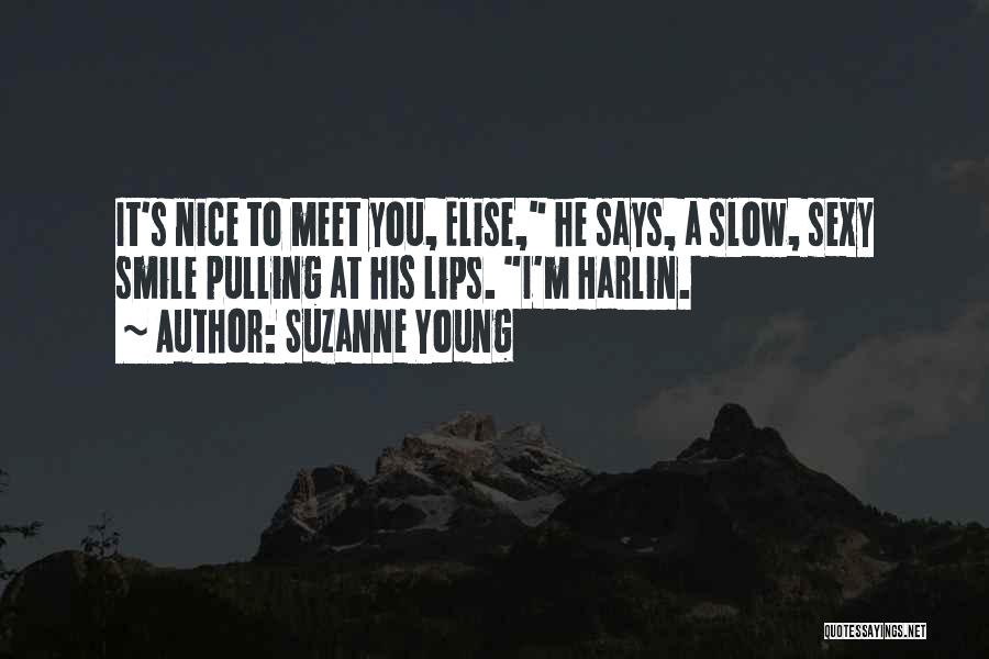 Suzanne Young Quotes: It's Nice To Meet You, Elise, He Says, A Slow, Sexy Smile Pulling At His Lips. I'm Harlin.