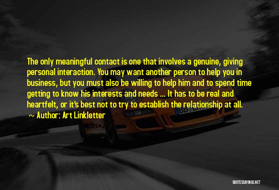 Art Linkletter Quotes: The Only Meaningful Contact Is One That Involves A Genuine, Giving Personal Interaction. You May Want Another Person To Help