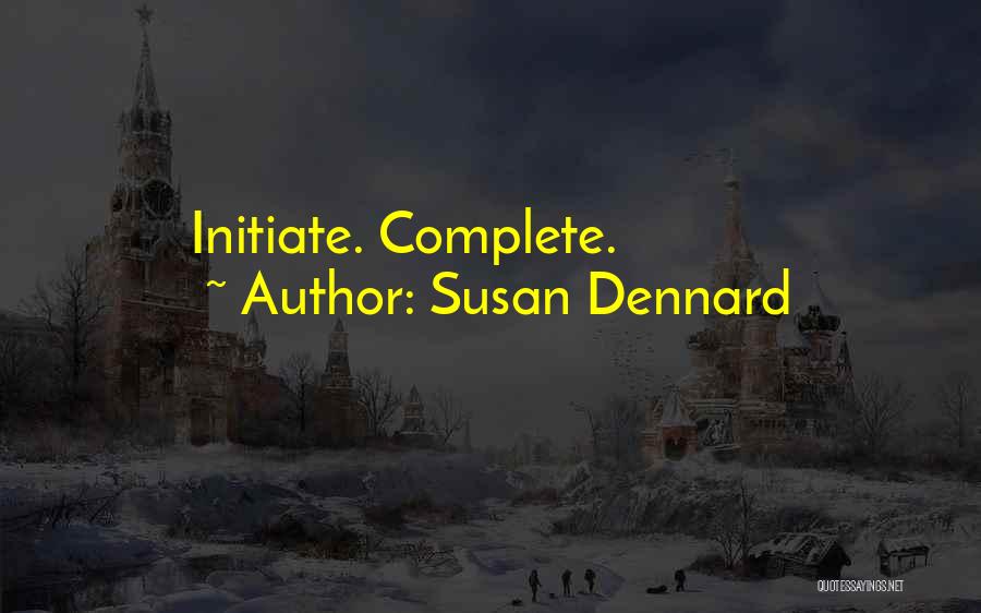 Susan Dennard Quotes: Initiate. Complete.
