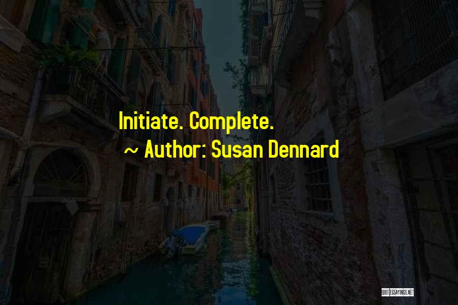 Susan Dennard Quotes: Initiate. Complete.