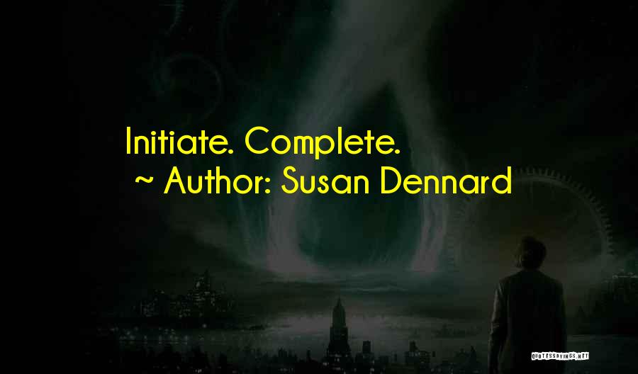 Susan Dennard Quotes: Initiate. Complete.