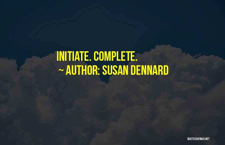 Susan Dennard Quotes: Initiate. Complete.