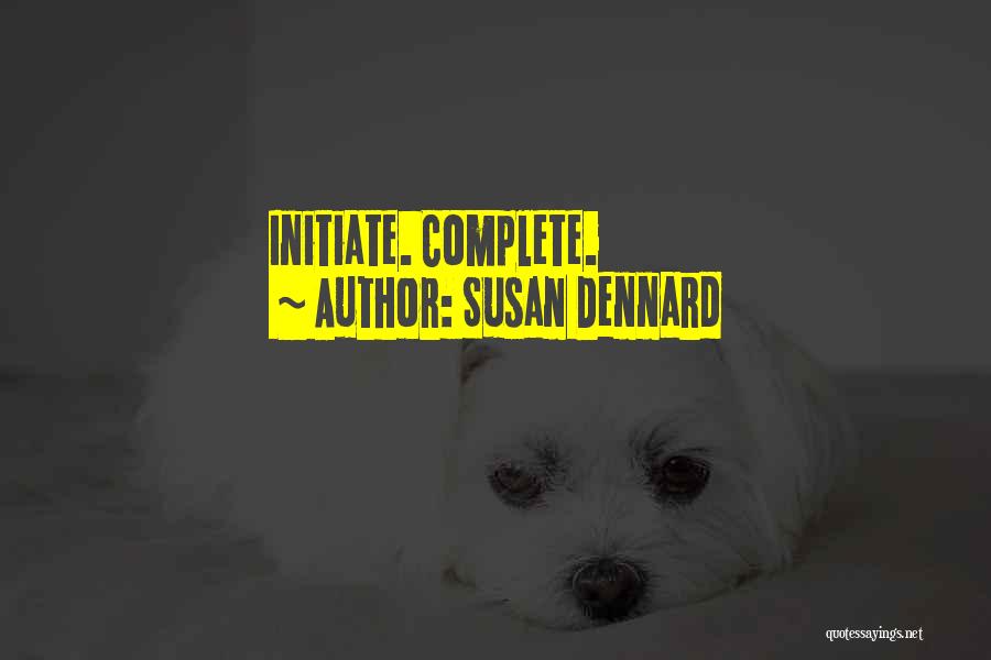 Susan Dennard Quotes: Initiate. Complete.