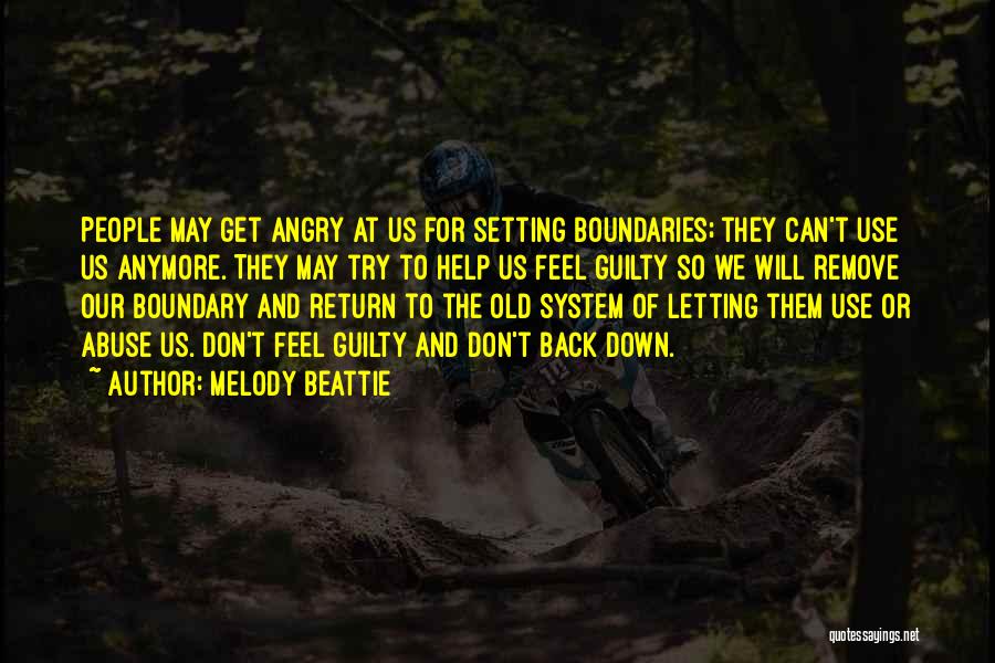 Melody Beattie Quotes: People May Get Angry At Us For Setting Boundaries; They Can't Use Us Anymore. They May Try To Help Us