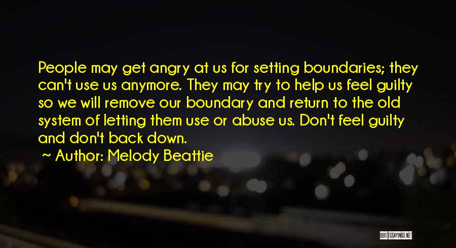 Melody Beattie Quotes: People May Get Angry At Us For Setting Boundaries; They Can't Use Us Anymore. They May Try To Help Us