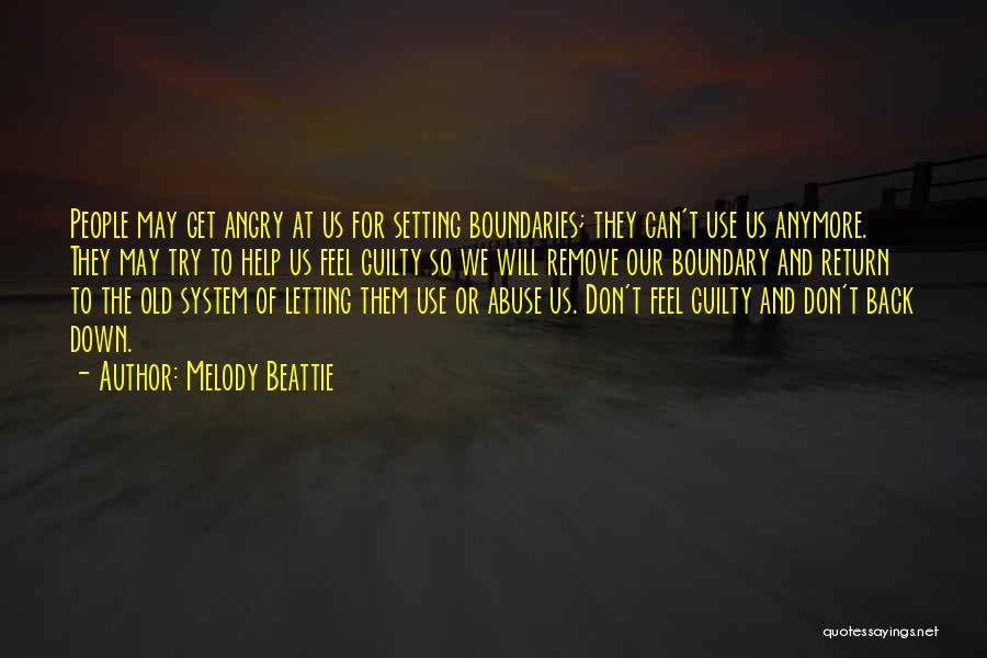 Melody Beattie Quotes: People May Get Angry At Us For Setting Boundaries; They Can't Use Us Anymore. They May Try To Help Us