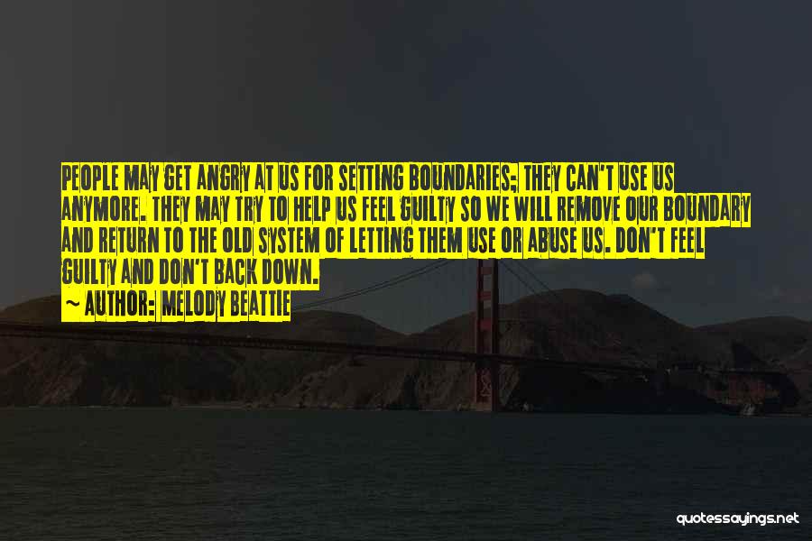 Melody Beattie Quotes: People May Get Angry At Us For Setting Boundaries; They Can't Use Us Anymore. They May Try To Help Us