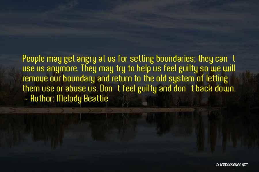 Melody Beattie Quotes: People May Get Angry At Us For Setting Boundaries; They Can't Use Us Anymore. They May Try To Help Us