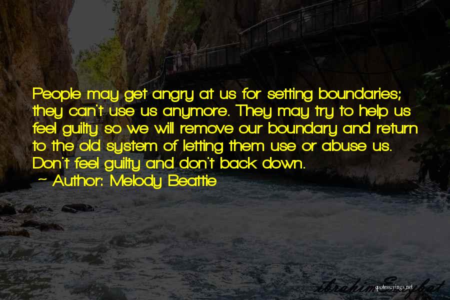 Melody Beattie Quotes: People May Get Angry At Us For Setting Boundaries; They Can't Use Us Anymore. They May Try To Help Us