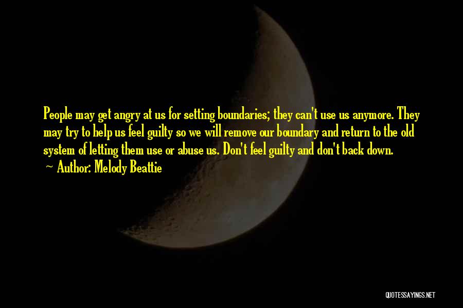 Melody Beattie Quotes: People May Get Angry At Us For Setting Boundaries; They Can't Use Us Anymore. They May Try To Help Us