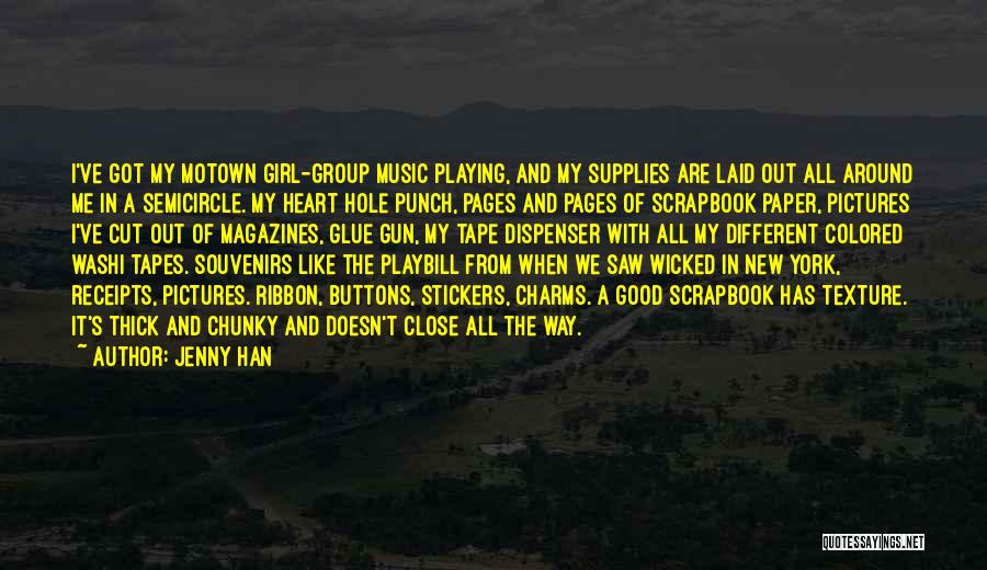 Jenny Han Quotes: I've Got My Motown Girl-group Music Playing, And My Supplies Are Laid Out All Around Me In A Semicircle. My
