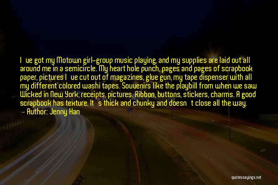 Jenny Han Quotes: I've Got My Motown Girl-group Music Playing, And My Supplies Are Laid Out All Around Me In A Semicircle. My