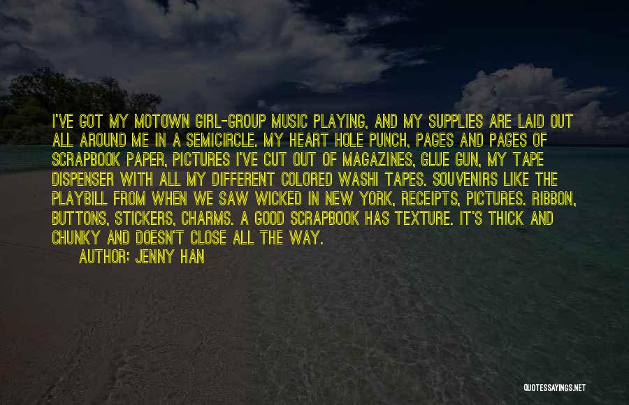 Jenny Han Quotes: I've Got My Motown Girl-group Music Playing, And My Supplies Are Laid Out All Around Me In A Semicircle. My