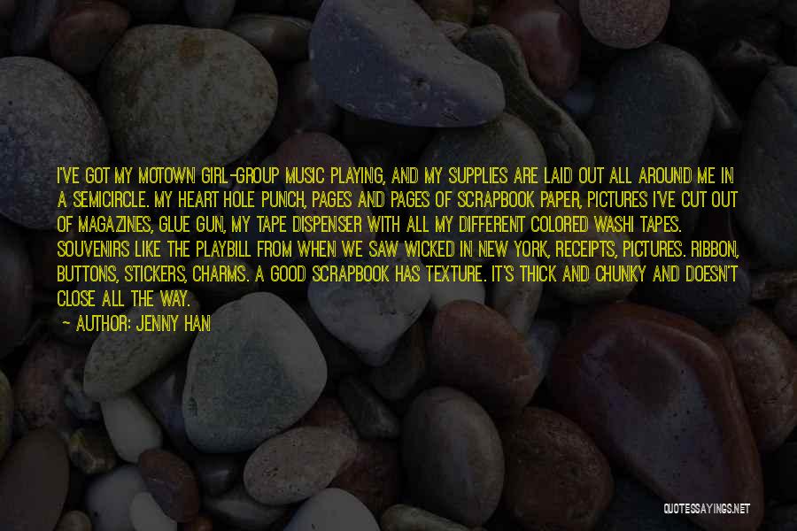 Jenny Han Quotes: I've Got My Motown Girl-group Music Playing, And My Supplies Are Laid Out All Around Me In A Semicircle. My