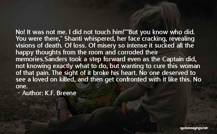 K.F. Breene Quotes: No! It Was Not Me. I Did Not Touch Him!but You Know Who Did. You Were There, Shanti Whispered, Her