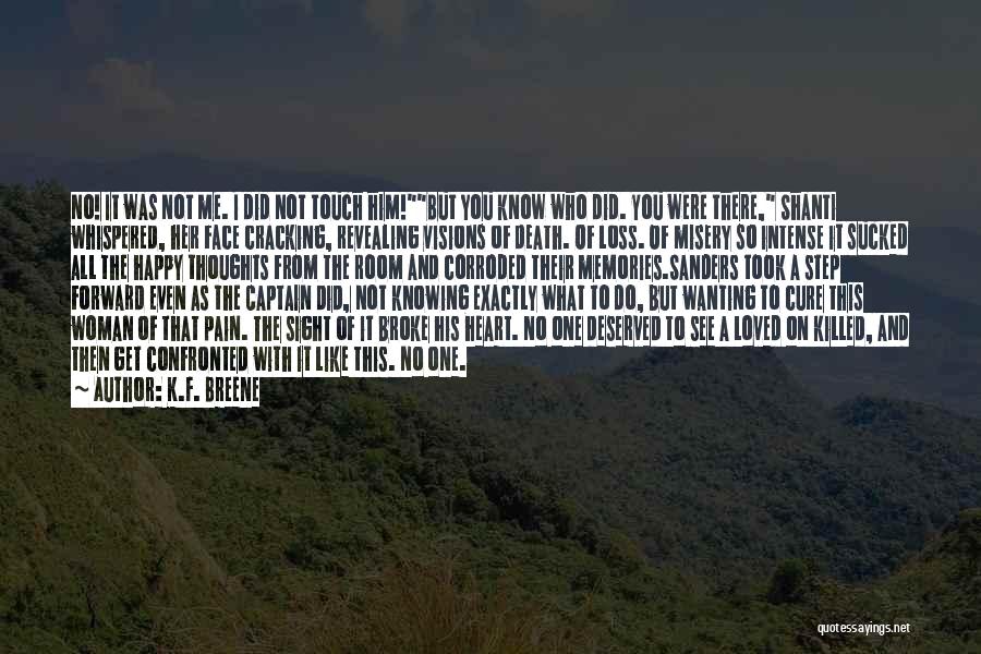 K.F. Breene Quotes: No! It Was Not Me. I Did Not Touch Him!but You Know Who Did. You Were There, Shanti Whispered, Her