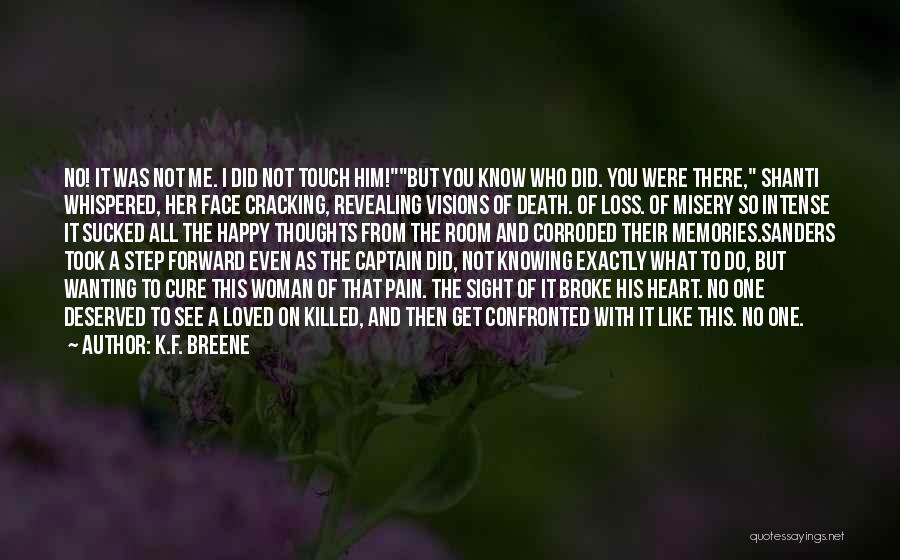 K.F. Breene Quotes: No! It Was Not Me. I Did Not Touch Him!but You Know Who Did. You Were There, Shanti Whispered, Her