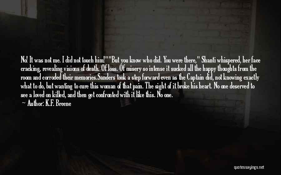 K.F. Breene Quotes: No! It Was Not Me. I Did Not Touch Him!but You Know Who Did. You Were There, Shanti Whispered, Her