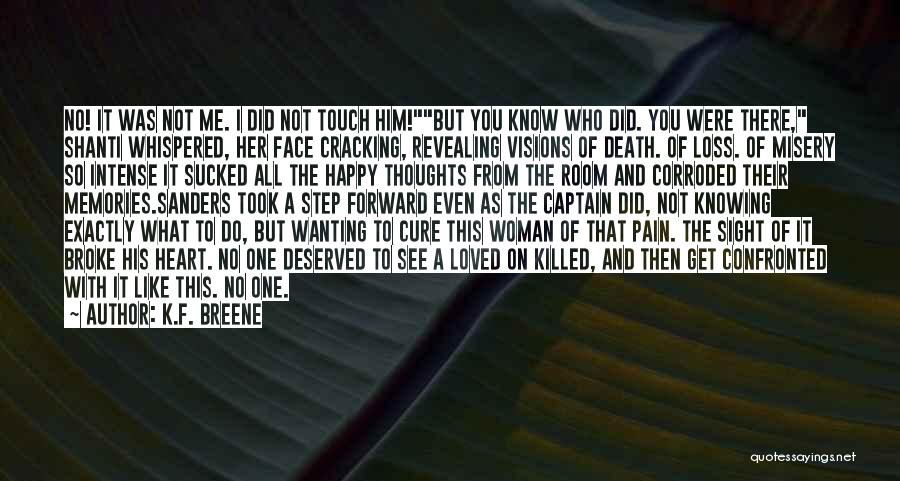 K.F. Breene Quotes: No! It Was Not Me. I Did Not Touch Him!but You Know Who Did. You Were There, Shanti Whispered, Her