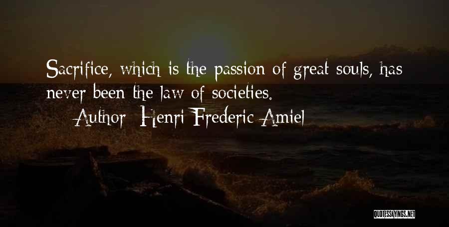 Henri Frederic Amiel Quotes: Sacrifice, Which Is The Passion Of Great Souls, Has Never Been The Law Of Societies.