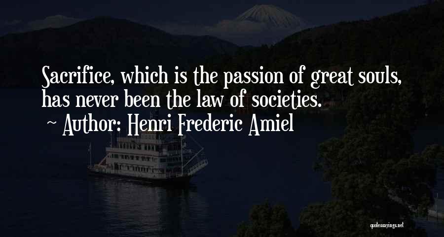 Henri Frederic Amiel Quotes: Sacrifice, Which Is The Passion Of Great Souls, Has Never Been The Law Of Societies.