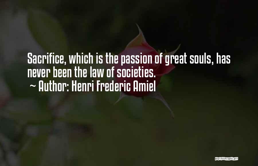 Henri Frederic Amiel Quotes: Sacrifice, Which Is The Passion Of Great Souls, Has Never Been The Law Of Societies.