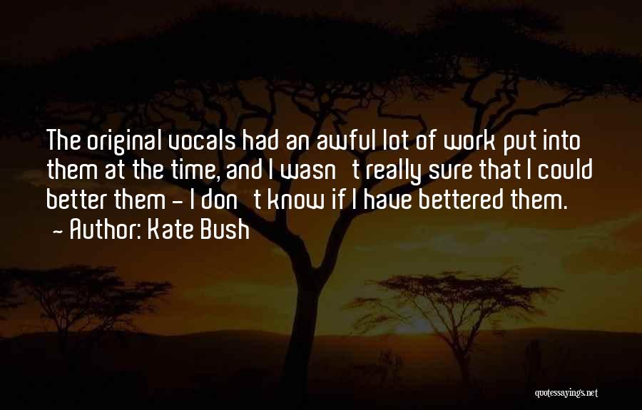 Kate Bush Quotes: The Original Vocals Had An Awful Lot Of Work Put Into Them At The Time, And I Wasn't Really Sure