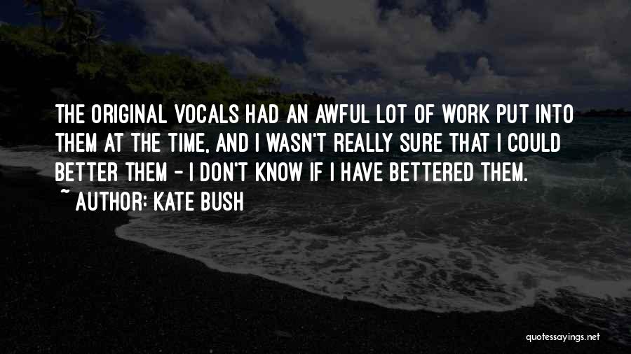 Kate Bush Quotes: The Original Vocals Had An Awful Lot Of Work Put Into Them At The Time, And I Wasn't Really Sure