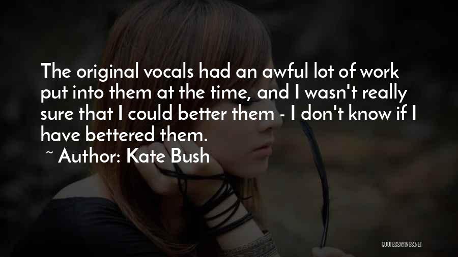 Kate Bush Quotes: The Original Vocals Had An Awful Lot Of Work Put Into Them At The Time, And I Wasn't Really Sure