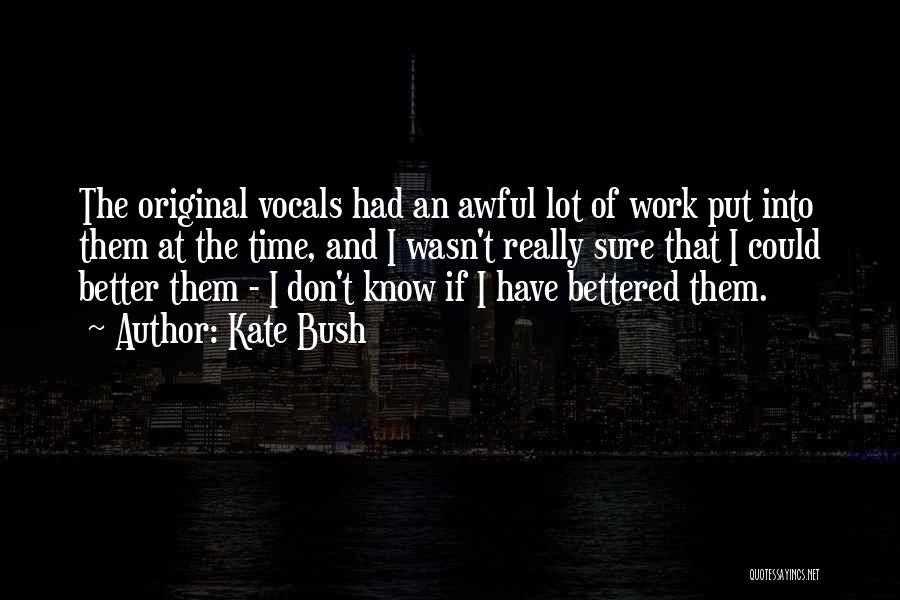 Kate Bush Quotes: The Original Vocals Had An Awful Lot Of Work Put Into Them At The Time, And I Wasn't Really Sure