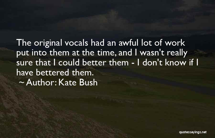 Kate Bush Quotes: The Original Vocals Had An Awful Lot Of Work Put Into Them At The Time, And I Wasn't Really Sure