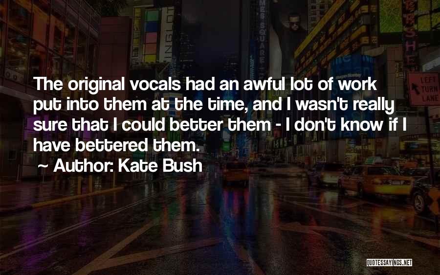 Kate Bush Quotes: The Original Vocals Had An Awful Lot Of Work Put Into Them At The Time, And I Wasn't Really Sure