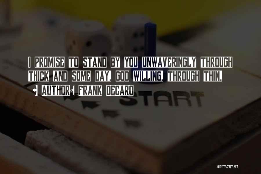 Frank DeCaro Quotes: I Promise To Stand By You Unwaveringly Through Thick And Some Day, God Willing, Through Thin.