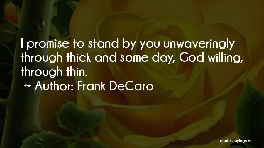 Frank DeCaro Quotes: I Promise To Stand By You Unwaveringly Through Thick And Some Day, God Willing, Through Thin.
