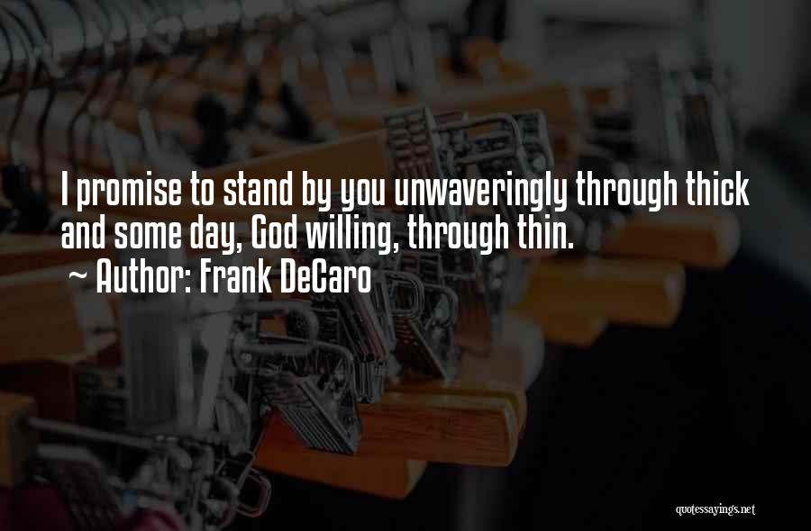 Frank DeCaro Quotes: I Promise To Stand By You Unwaveringly Through Thick And Some Day, God Willing, Through Thin.