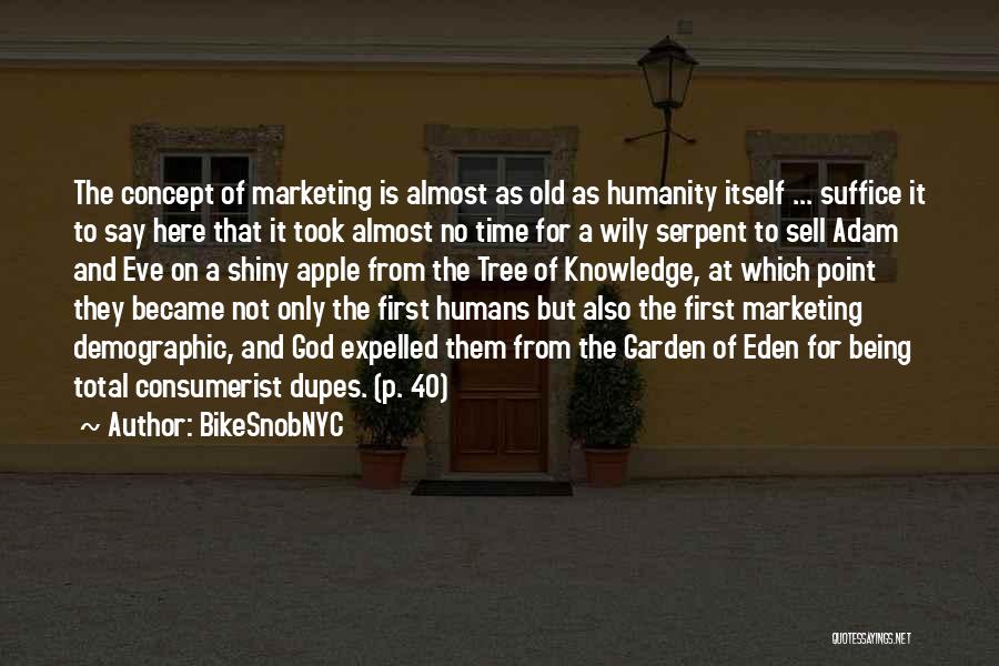 BikeSnobNYC Quotes: The Concept Of Marketing Is Almost As Old As Humanity Itself ... Suffice It To Say Here That It Took