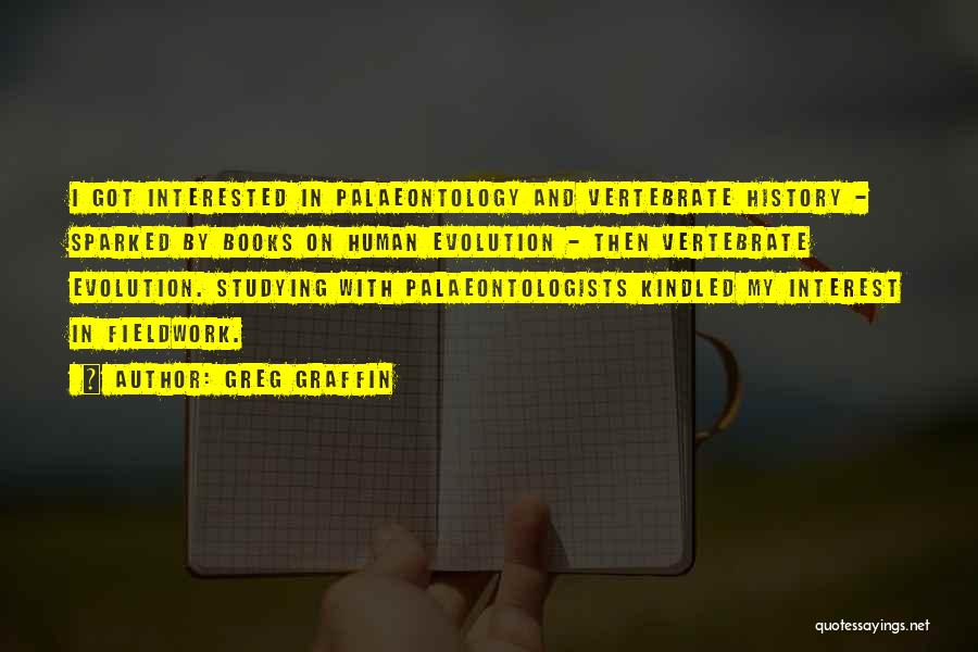 Greg Graffin Quotes: I Got Interested In Palaeontology And Vertebrate History - Sparked By Books On Human Evolution - Then Vertebrate Evolution. Studying