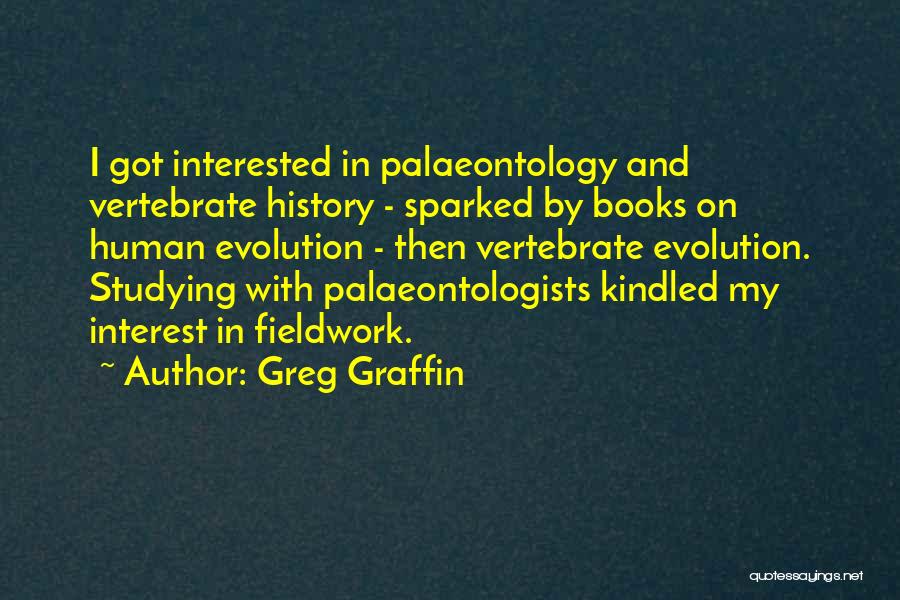 Greg Graffin Quotes: I Got Interested In Palaeontology And Vertebrate History - Sparked By Books On Human Evolution - Then Vertebrate Evolution. Studying