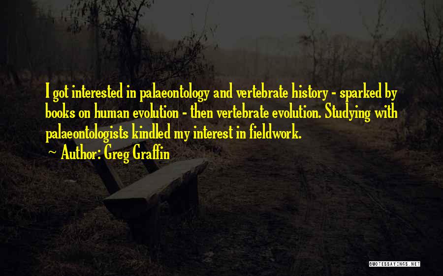 Greg Graffin Quotes: I Got Interested In Palaeontology And Vertebrate History - Sparked By Books On Human Evolution - Then Vertebrate Evolution. Studying
