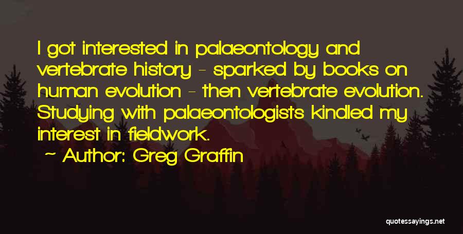 Greg Graffin Quotes: I Got Interested In Palaeontology And Vertebrate History - Sparked By Books On Human Evolution - Then Vertebrate Evolution. Studying