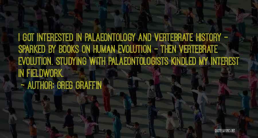 Greg Graffin Quotes: I Got Interested In Palaeontology And Vertebrate History - Sparked By Books On Human Evolution - Then Vertebrate Evolution. Studying