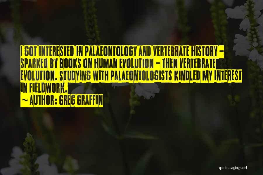 Greg Graffin Quotes: I Got Interested In Palaeontology And Vertebrate History - Sparked By Books On Human Evolution - Then Vertebrate Evolution. Studying