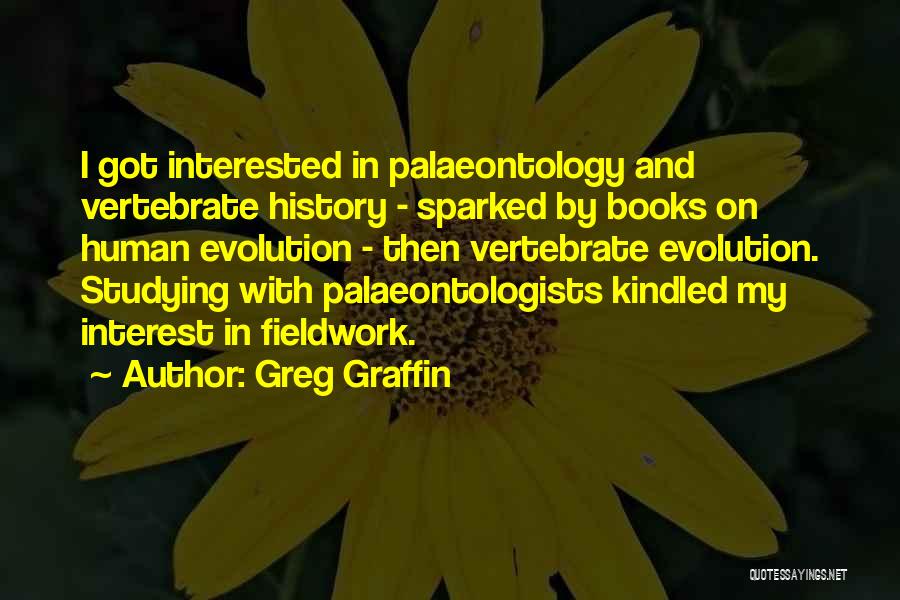 Greg Graffin Quotes: I Got Interested In Palaeontology And Vertebrate History - Sparked By Books On Human Evolution - Then Vertebrate Evolution. Studying