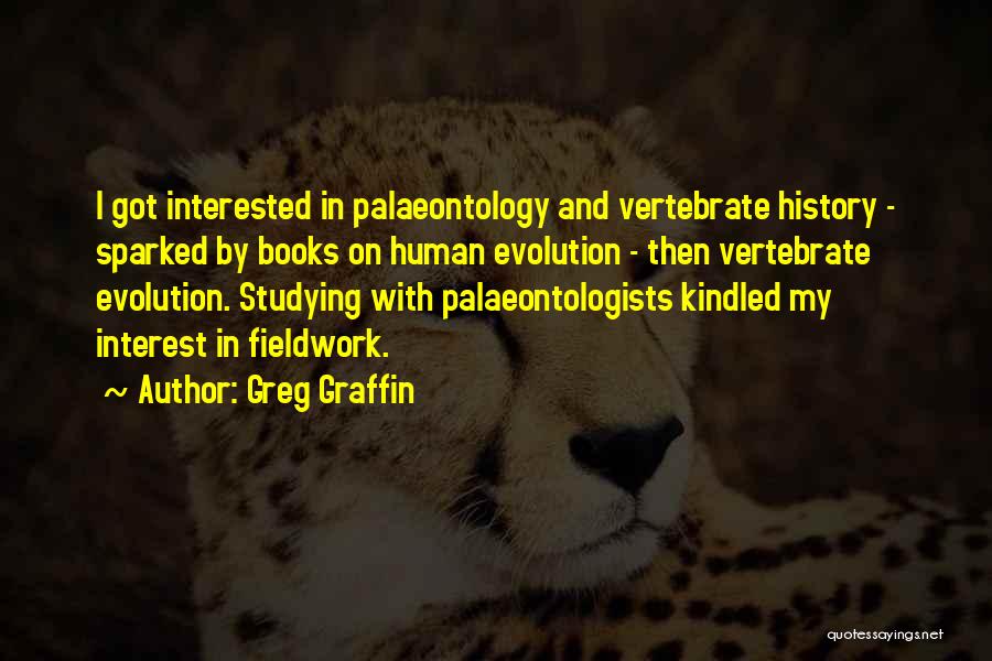 Greg Graffin Quotes: I Got Interested In Palaeontology And Vertebrate History - Sparked By Books On Human Evolution - Then Vertebrate Evolution. Studying
