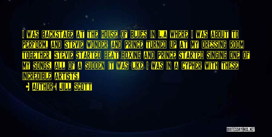 Jill Scott Quotes: I Was Backstage At The House Of Blues In L.a Where I Was About To Perform, And Stevie Wonder And